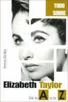 Elizabeth Taylor de la A a la Z / Elizabeth Taylor from A to Z (Todo Sobre / All About) 8496423050 Book Cover