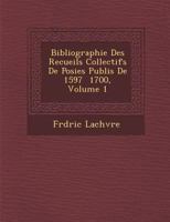 Bibliographie Des Recueils Collectifs de Po Sies Publi S de 1597 1700, Volume 1 1249984653 Book Cover