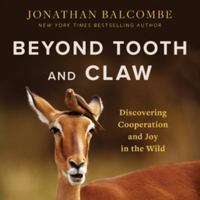 Beyond Tooth and Claw: Discovering Cooperation and Joy in the Wild B0HHC2X6QB Book Cover