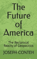 The Future of America: The Reciprocal Reality of Geopolitics B0GV16QNF2 Book Cover