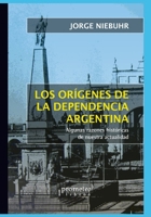 Orígenes de la dependencia argentina: Algunas razones históricas de nuestra actualidad B096TN7JHM Book Cover