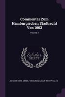 Commentar Zum Hamburgischen Stadtrecht Von 1603; Volume 2 1378370023 Book Cover