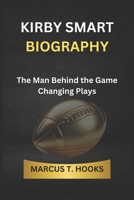 KIRBY SMART BIOGRAPHY: The Man Behind the Game Changing Plays B0DSLGBSYV Book Cover