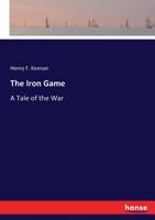 The Iron Game: A Story of Interest to All 1374889830 Book Cover