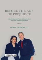 Before the Age of Prejudice: A Muslim Woman’s National Security Work with Three American Presidents - A Memoir 9811341834 Book Cover