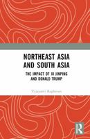 Northeast Asia and South Asia: The Impact of Xi Jinping and Donald Trump 1032969067 Book Cover