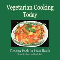 Vegetarian Cooking Today: Choosing Foods for Better Health 1456852043 Book Cover