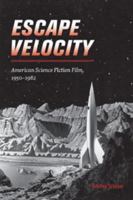 Escape Velocity: American Science Fiction Film, 1950-1982 081957659X Book Cover