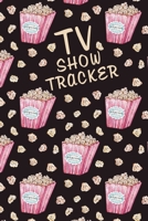 TV Show Tracker: Log All Of Your TV Show Episodes And Seasons In This Handy Journal - Popcorn on Black Background 1686604467 Book Cover