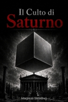 Il Culto di Saturno: L'Agenda Nascosta del Potere e l'Ultima Occasione per la Libertà (Italian Edition) B0HCZTKY92 Book Cover