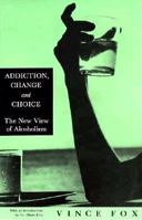 Addiction, Change & Choice: The New View of Alcoholism 0961328975 Book Cover