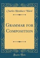 Grammar for Composition (Classic Reprint) 0365167053 Book Cover