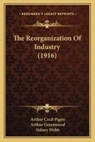 The Reorganisation of Industry: Papers 1172807582 Book Cover