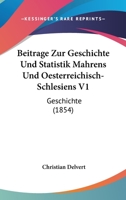 Beitrage Zur Geschichte Und Statistik Mahrens Und Oesterreichisch-Schlesiens V1: Geschichte (1854) 1168452562 Book Cover