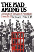 The Mad Among Us: A History of the Care of Americas Mentally Ill 067454112X Book Cover