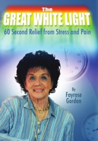The Great White Light - 60 Second Relief from Stress and Pain 1304035387 Book Cover