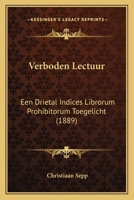 Verboden Lectuur: Een Drietal Indices Librorum Prohibitorum Toegelicht (1889) 1165791501 Book Cover