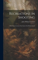 Recreations in Shooting: With Some Account of the Game of the British Islands 1022856162 Book Cover