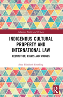 Indigenous Cultural Property and International Law: Restitution, Rights and Wrongs 1032540834 Book Cover