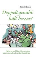 Doppelt genäht hält besser?: Heiteres und Skurriles aus dem ganz normalen Krankenhausalltag 3842379765 Book Cover