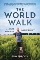 The World Walk: 7 Years. 28,000 Miles. 6 Continents. A Grand Meditation, One Step at a Time. 1510783725 Book Cover