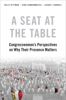 A Seat at the Table: Congresswomen's Perspectives on Why Their Presence Matters 0190915730 Book Cover