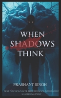 WHEN SHADOWS THINK B0FCSSBPV7 Book Cover