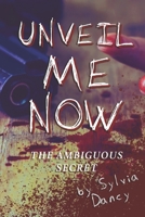 Unveil Me Now: The Ambiguous Secret B08W3PJ374 Book Cover