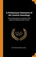 A Preliminary Statement of the Cantine Genealogy: Or the Descendants in America of the Huguenot Refugee Moses Cantine 0344917762 Book Cover