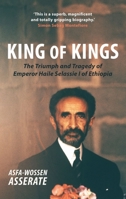 King of Kings: The Triumph and Tragedy of Emperor Haile Selassie I of Ethiopia 1910376647 Book Cover