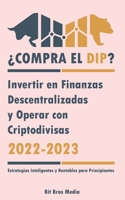 ¿Compra el Dip?: Invertir en Finanzas Descentralizadas y Operar con Criptodivisas, 2022-2023 - ¿Alcista o bajista? (Estrategias Inteligentes y Rentables para Principiantes) 9493298027 Book Cover