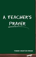 A Teacher's Prayer 1935786326 Book Cover