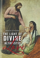 The Light of Divine Altruistic Love 1664106391 Book Cover