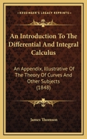 An Introduction To The Differential And Integral Calculus: An Appendix, Illustrative Of The Theory Of Curves And Other Subjects 1018638091 Book Cover