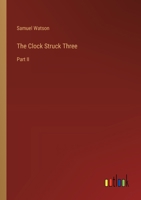 The Clock Struck Three: Part II 1163622826 Book Cover