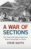 A War of Sections: How Deep South Political Suppression Shaped Voting Rights in America 1588384918 Book Cover