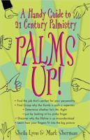 Palms Up!: A Handy Guide to 21st Century Palmistry 0425202666 Book Cover