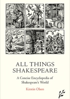 All Things Shakespeare: An Encyclopedia of Shakespeare's World 1846450381 Book Cover