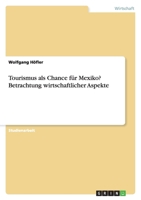 Tourismus ALS Chance Fur Mexiko? Betrachtung Wirtschaftlicher Aspekte 3638845184 Book Cover