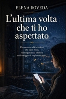 L'ultima volta che ti ho aspettato: Un romanzo sulle relazioni tossiche e sulla dipendenza affettiva (Italian Edition) B0GYR9PJNQ Book Cover