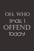 Oh, Who Shall I Offend Today: Sarcastic Collage lined Notebook, 6 x 9 120 pages For Many Uses 1671702670 Book Cover