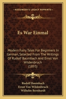 Es War Einmal: Modern Fairy Tales For Beginners In German, Selected From The Writings Of Rudolf Baumbach And Ernst Von Wildenbruch 1019317450 Book Cover