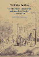 Civil War Settlers: Scandinavians, Citizenship, and American Empire, 1848–1870 1108845568 Book Cover