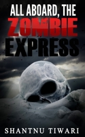 All Aboard, the Zombie Express 1507856849 Book Cover