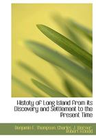 Histoty of Long Island from Its Discovery and Settlement to the Present Time 1140344161 Book Cover