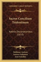 Sacros Concilium Tridentinum: Additis Declarationibus (1633) 1167031199 Book Cover