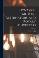 Dynamos, Motors, Alternators, and Rotary Converters 1016048351 Book Cover