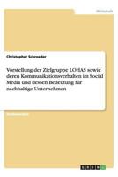 Vorstellung der Zielgruppe LOHAS sowie deren Kommunikationsverhalten im Social Media und dessen Bedeutung für nachhaltige Unternehmen 3656268037 Book Cover