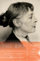 The Ant : Delia Del Carril, the Avant-Garde Artist Who Married Pablo Neruda 0999431676 Book Cover
