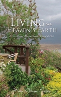 Living in Heaven's Earth: A Poet's Ascent Through Sacred Spaces of the Soul 1632219298 Book Cover